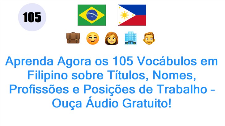Aprenda Agora os 105 Vocábulos em Filipino sobre Títulos, Nomes, Profissões e Posições de Trabalho – Ouça Áudio Gratuito!